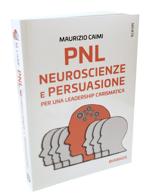 PNL Neuroscienze e persuasione per una leadership carismatica
